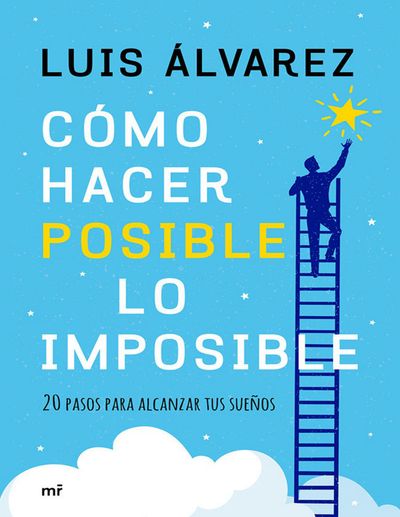 Cómo hacer posible lo imposible. 20 pasos para alcanzar tus sueños.jpg